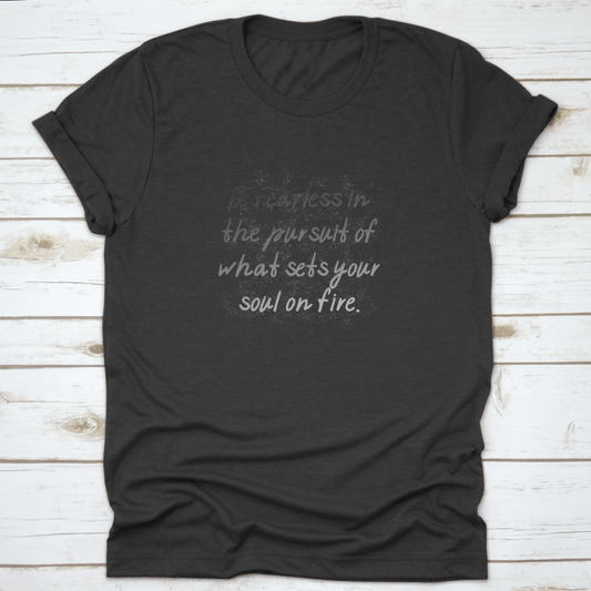Be Fearless In The Pursuit Of What Sets Your Soul On Fire Motivational