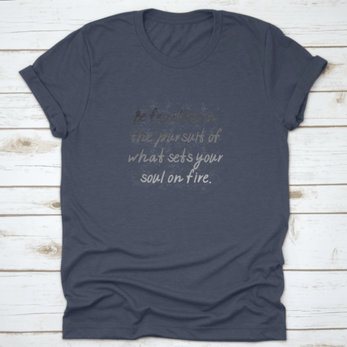 Be Fearless In The Pursuit Of What Sets Your Soul On Fire Motivational